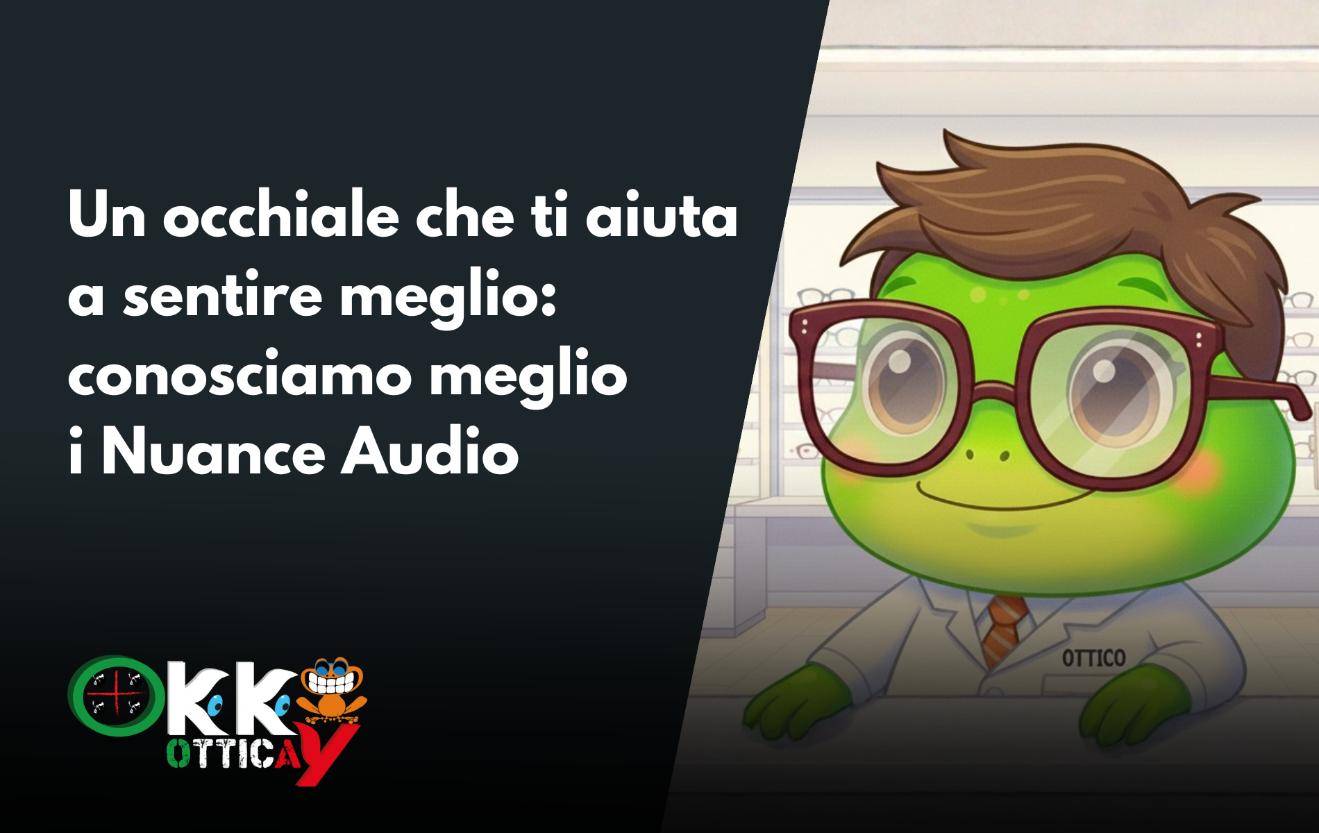 Nuance Audio ranocchio con occhiali nuance indossati e la scritta "un occhiale che ti aiuta a sentire meglio: conosciamo meglio i Nuance Audio"
